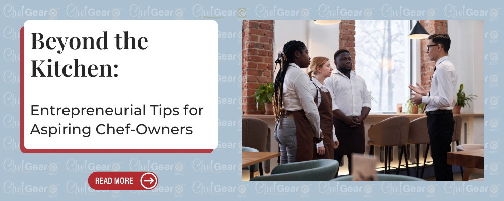 Beyond the Kitchen: Entrepreneurial Tips for Aspiring Chef-Owners