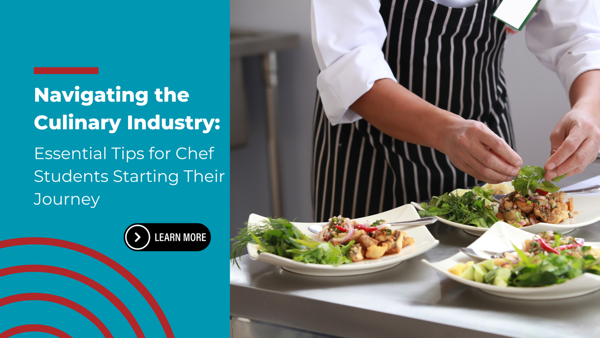Navigating the Culinary Industry: Essential Tips for Chef Students Starting Their Journey
